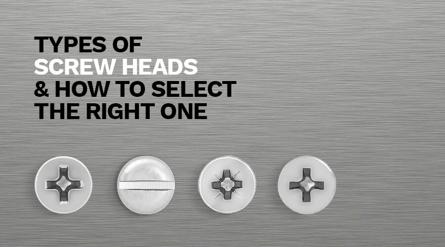 Types of Screw Heads and How to Select the Right One