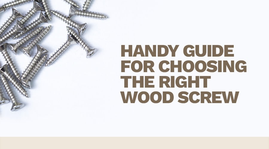 Handy Guide For Choosing The Right Wood Screw