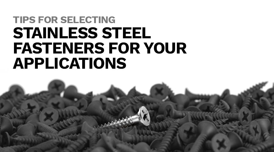 Tips for Selecting Stainless Steel Fasteners for Your Applications