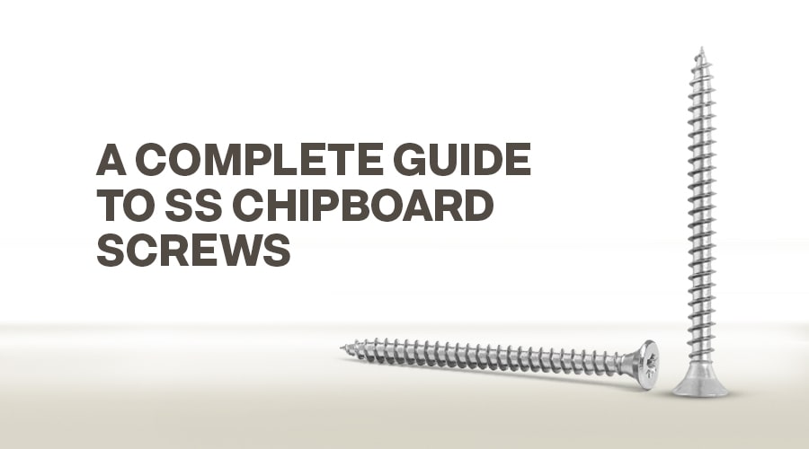 A Complete Guide To SS Chipboard Screws