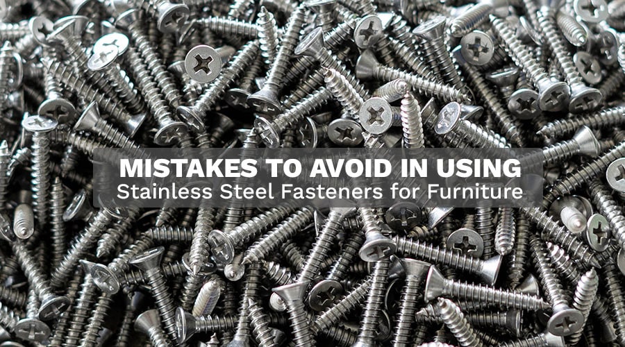 Mistakes to Avoid in Using Stainless Steel Fasteners for Furniture