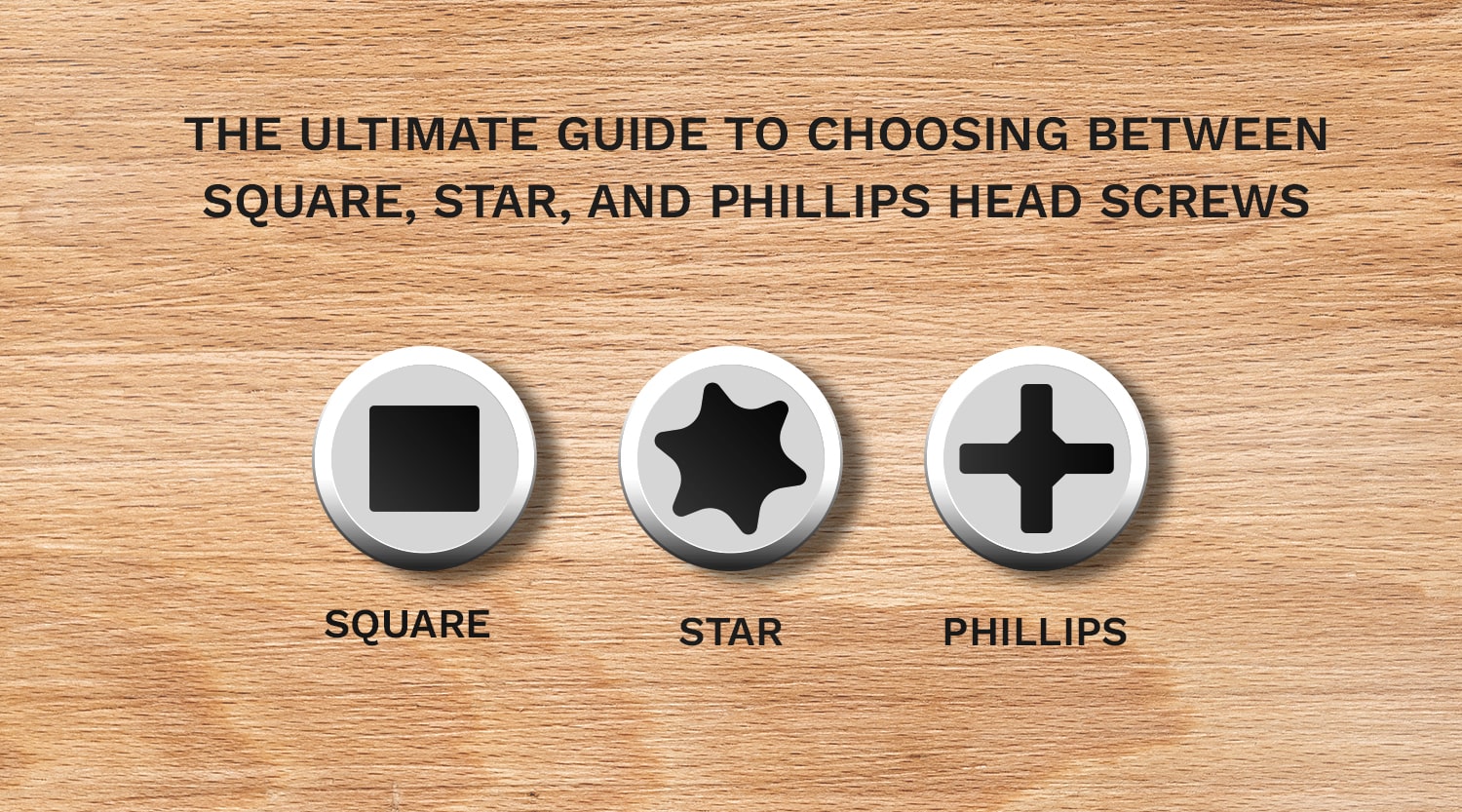 The Ultimate Guide to Choosing Between Square, Star, and Phillips Head Screws