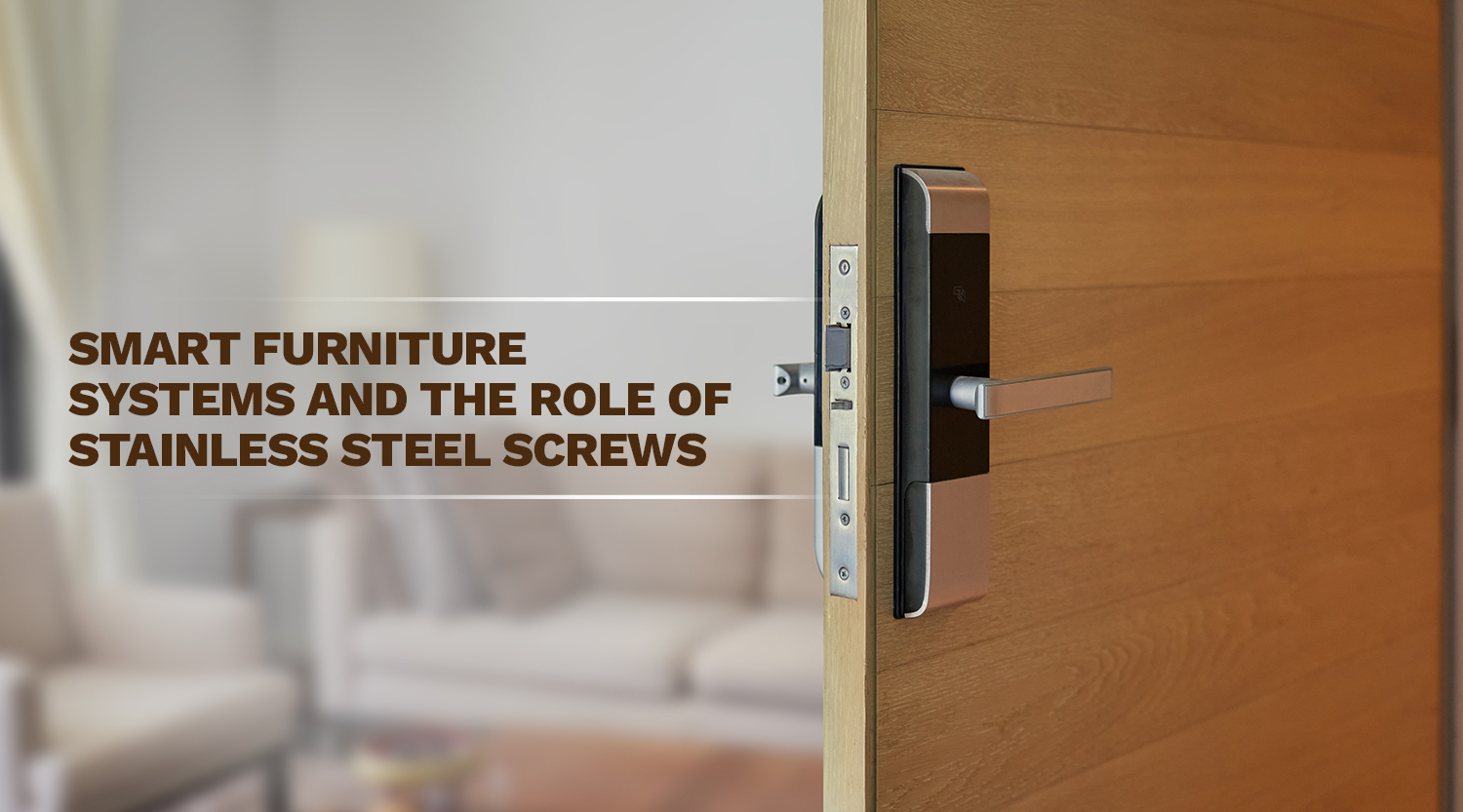 Smart Furniture Strength: Why Stainless Steel Screws Matter